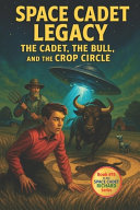 Space Cadet Legacy: The Cadet, the Bull, and the Crop Circle: An Interstellar Mystery with a Dash of Humor, a Loyal Bull, and One Very Peculiar Crop Circle
