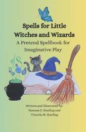 Spells for Little Witches and Wizards: A Pretend Spellbook for Imaginative Play
