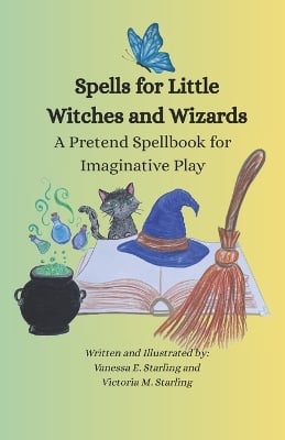 Spells for Little Witches and Wizards: A Pretend Spellbook for Imaginative Play
