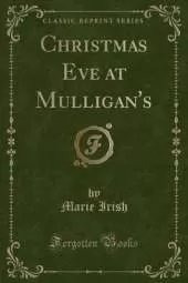 Christmas Eve at Mulligan's (Classic Reprint)