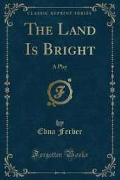 The Land Is Bright: A Play (Classic Reprint)