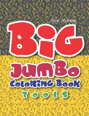 Big Jumbo Coloring Book Tools: coloring and activity books for kids ages 4-8
