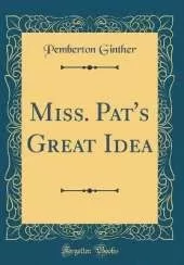 Miss. Pat's Great Idea (Classic Reprint)