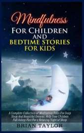Mindfulness for children and bedtime stories for kids: a complete collection of meditation tales for deep sleep and beautiful dreams. Help your children fall asleep fast for a relaxing night of sleep