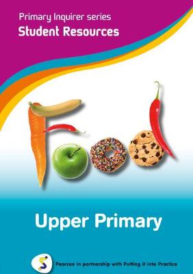 Primary Inquirer series: Food Upper Primary Student CD: Pearson in partnership with Putting it into Practice