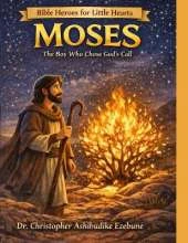 Moses: The Boy Who Chose God's Call: A Story of Courage, Obedience, and God's Power