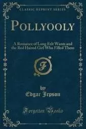 Pollyooly: A Romance of Long Felt Wants and the Red Haired Girl Who Filled Them (Classic Reprint)