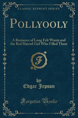 Pollyooly: A Romance of Long Felt Wants and the Red Haired Girl Who Filled Them (Classic Reprint)