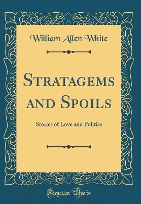 Stratagems and Spoils: Stories of Love and Politics (Classic Reprint)