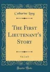 The First Lieutenant's Story, Vol. 1 of 3 (Classic Reprint)