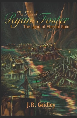 The Tales of Ryan Foster: The Land of Eternal Rain