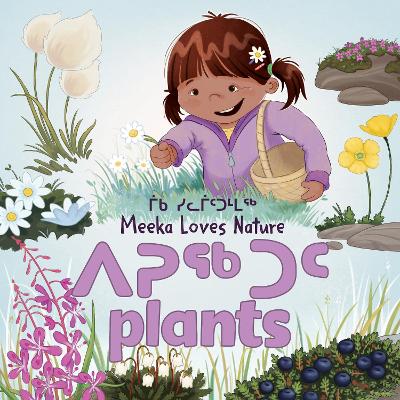 Meeka Loves Nature: Plants: Bilingual Inuktitut and English Edition