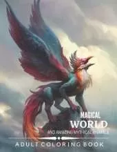 Magical World and Amazing Mythical Animals: Adult Coloring Book Chimera, Phoenix, Mermaids, Pegasus, Unicorn, Dragon, Hydra and other