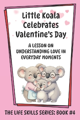 Little Koala Celebrates Valentine's Day: A Lesson on Understanding Love in Everyday Moments