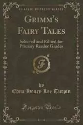 Grimm's Fairy Tales: Selected and Edited for Primary Reader Grades (Classic Reprint)