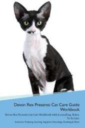 Devon Rex Presents: Cat Care Guide Workbook Devon Rex Presents Cat Care Workbook with Journalling, Notes, To Do List. Includes: Training, Feeding, Supplies, Breeding, Cleaning & More Volume 1