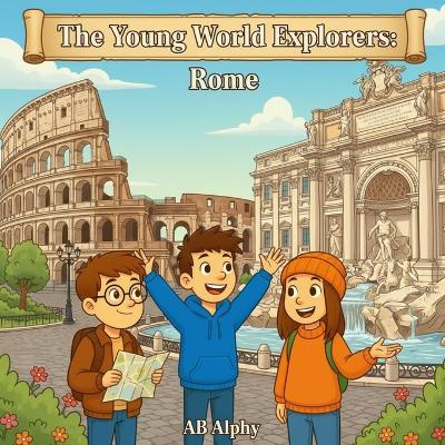 The Young World Explorers: Rome: Exploring Ancient Wonders and Italian Culture for Kids