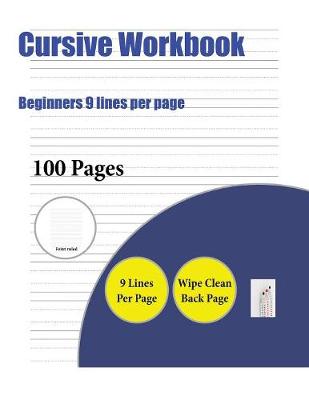 Cursive Workbook (Beginners 9 Lines Per Page): A Handwriting and Cursive Writing Book with 100 Pages of Extra Large 8.5 by 11.0 Inch Writing Practise Pages. This Book Has Guidelines for Practising Writing.