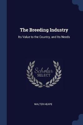 The Breeding Industry: Its Value to the Country, and Its Needs