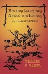 The Boy Ranchers Among the Indians; Or, Trailing the Yaquis