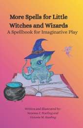 More Spells for Little Witches and Wizards: A Spellbook for Imaginative Play