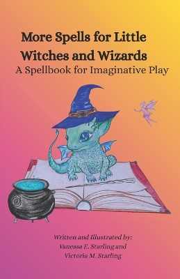 More Spells for Little Witches and Wizards: A Spellbook for Imaginative Play