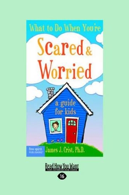 What to Do When You're Scared & Worried: A Guide for Kids