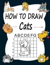 How to draw Cats: Learn how to draw using the easy grid method, great art gift your children and teens, boys and girls, for kids Ages 2-4