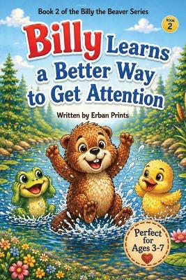 Billy Learns a Better Way to Get Attention: A Story About Finding the Right Way to Be Noticed