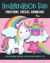 Imagination Fun - Unicorns, Castles, Rainbows, and More! Coloring Book for Kids Ages 1-5: Magical Imaginary Creatures & Pictures to Color & Enjoy - Fun & Simple Images Aimed at Preschoolers & Toddlers - Llamacorn, Frog Prince, Shooting Stars - Great Gift!