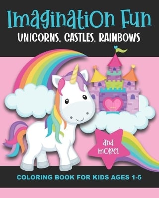 Imagination Fun - Unicorns, Castles, Rainbows, and More! Coloring Book for Kids Ages 1-5: Magical Imaginary Creatures & Pictures to Color & Enjoy - Fun & Simple Images Aimed at Preschoolers & Toddlers - Llamacorn, Frog Prince, Shooting Stars - Great Gift!