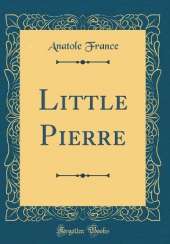 Little Pierre (Classic Reprint)