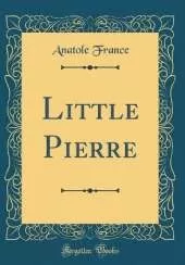 Little Pierre (Classic Reprint)
