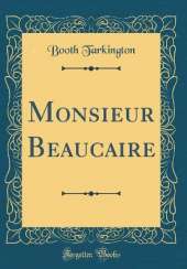 Monsieur Beaucaire (Classic Reprint)
