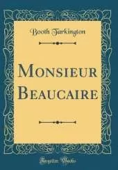 Monsieur Beaucaire (Classic Reprint)