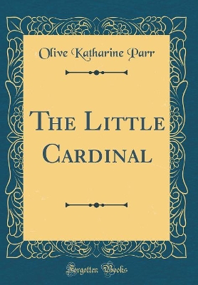 The Little Cardinal (Classic Reprint)