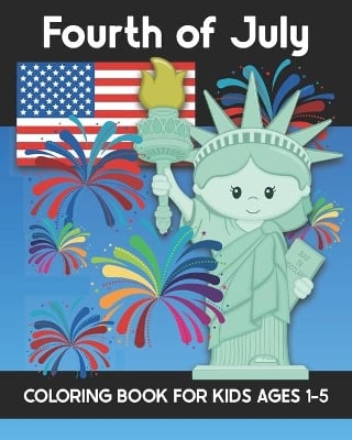 Fourth of July Coloring Book for Kids Ages 1-5: Coloring Patriotic Independence Day USA America Images! Fireworks, State of Liberty, Eagle, Flags, Kids, and more!