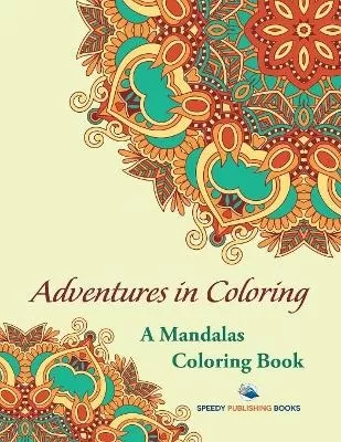 Adventures in Coloring: A Mandalas Coloring Book