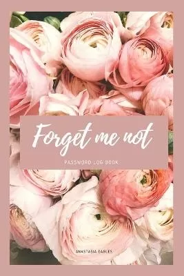 Password Log Book Forget me Not: Floral Password Book and Internet Password Organizer with Alphabetical Tabs for Women and Girls, Discreet Internet Password Keeper Journal 6x9'