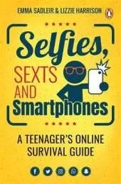 Selfies, Sexts and Smartphones: A teenager’s online survival guide