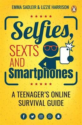Selfies, Sexts and Smartphones: A teenager’s online survival guide