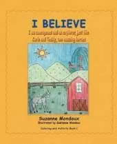 I Believe: I Am Courageous and an Explorer, Just Like Carlo and Teddy, Two Amazing Horses