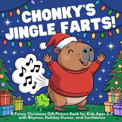 Chonky's Jingle Farts: A Funny Christmas Gift Picture Book for Kids Ages 3-7 with Rhymes, Holiday Humor, and Confidence