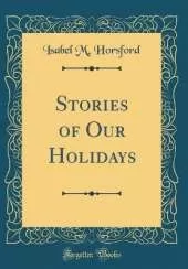 Stories of Our Holidays (Classic Reprint)