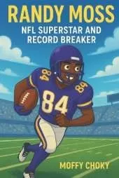 Randy Moss: NFL SUPERSTAR AND RECORD BREAKER: An Inspiring Football Story for Kids Who Dream Big