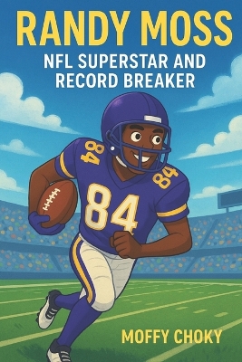 Randy Moss: NFL SUPERSTAR AND RECORD BREAKER: An Inspiring Football Story for Kids Who Dream Big