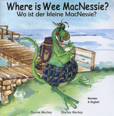 Where is Wee MacNessie?: Wo Ist Der Kleine MacNessie?