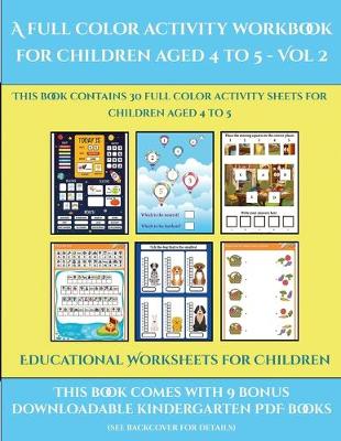Educational Worksheets for Children (A full color activity workbook for children aged 4 to 5 - Vol 2): This book contains 30 full color activity sheets for children aged 4 to 5