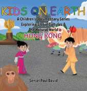 Kids On Earth A Children's Documentary Series Exploring Global Culture & The Natural World: Hong Kong