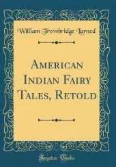 American Indian Fairy Tales, Retold (Classic Reprint)